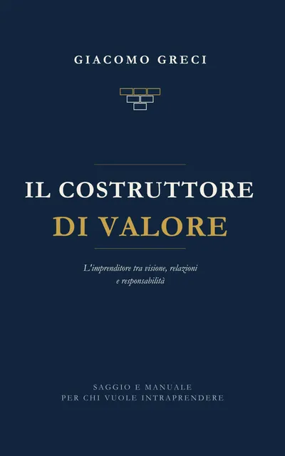 Copertina del libro «Il Costruttore di Valore» di Giacomo Greci: fondo blu notte, titolo in bianco e oro